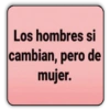 Los hombres si cambian, pero de mujer.