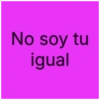 No soy tu igual