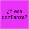 ¿Y esa confianza?