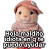 @rose.stickersi Hola maldito idiota en q te puedo ayudar