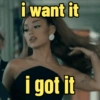 i want it i got it