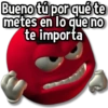 Bueno tú por qué te metes en lo que no te importa