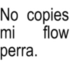 No copies mi perra. flow