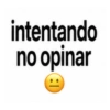 intentando no opinar |: