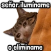 señor ilumíname o eliminame