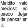 Maldito vato precioso, no puedo dejar de pensar en ti.