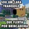 SOU UM CARA TRANQUILO QUE FLERTA POR BRINCADEIRA