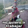 no quiero ir trabajar