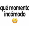 qué momenta incómodo