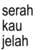 serah kau jelah