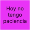 Hoy no tengo paciencia