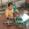 Mandi dulu, biar haus ilang !?