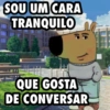 SOU UM CARA TRANQUILO QUE GOSTA DE CONVERSAR