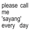 please call me 'sayang' every day
