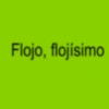 Flojo, flojísimo
