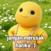 jangan merusak hariku :)