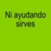 Ni ayudando sirves