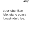 +hanya #story ubur-ubur ikan lele, utang puasa lunasin dulu lee.