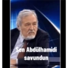 Sen Abdülhamidi savundun