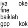 iya oke fine baiklah gpp kok
