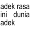 adek rasa ini dunia adek