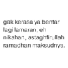 gak kerasa ya bentar lagi lamaran, eh nikahan, astaghfirullah ramadhan maksudnya.