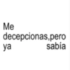 Me ya decepcionas, pero sabía