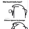Mai kuch bolu kya? -relatwithyouu Chhoro ignore ho jaunga
