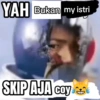 YAH Bukan my istri SKIP AJA Cay coy