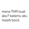 mana THR buat aku? katamu aku masih bocil.