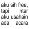 aku sih free, tapi ntar aku usahain ada acara