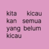 kita kicau kan semua yang belum kicau