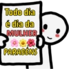 Todo dia é dia da MULHER PARABÉNS