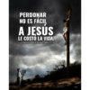 PERDONAR NO ES FÁCIL A JESÚS LE COSTÓ LA VIDA. CONQUISTADOR DENACIONES