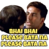 BHAI BHAI PLEASE BATANA PLEASE BATANA