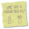¿ME VAS A PARAR BOLAS? sí NO