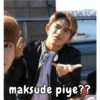 maksude piye??