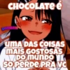 CHOCOLATE é UMA DAS COISAS MAIS GOSTOSAS DO MUNDO SO PERDE PRA VO