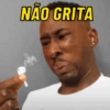 NÃO GRITA