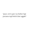 "guys, sorry gue tau kalian lagi pacaran tapi boleh ikut nggak?