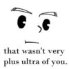 e that wasn't very plus ultra of you.