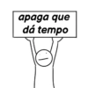apaga que dá tempo