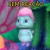 SEM REAÇÃO