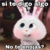 si te digo algo
No te enojas?