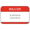HOLA SOY la persona incorrecta