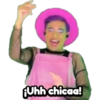 ¡Uhh chicaa!