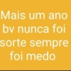Mais um ano bv nunca foi sorte sempre foi medo