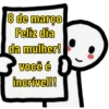 8 de março Feliz dia da mulher! Você é incrível!!