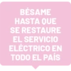 BÉSAME HASTA QUE SE RESTAURE EL SERVICIO ELÉCTRICO EN TODO EL PAÍS