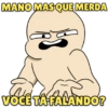 MANO MAS QUE MERDA VOCÊ TÁ FALANDO?